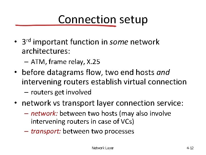 Connection setup • 3 rd important function in some network architectures: – ATM, frame
