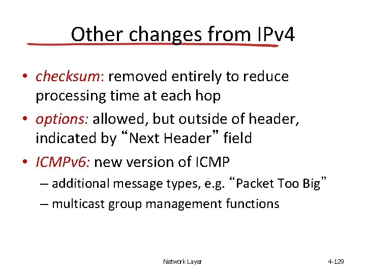 Other changes from IPv 4 • checksum: removed entirely to reduce processing time at