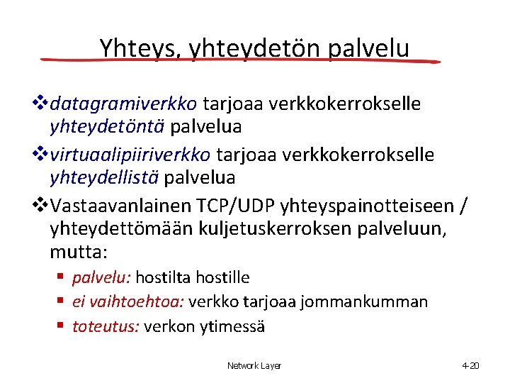 Yhteys, yhteydetön palvelu datagramiverkko tarjoaa verkkokerrokselle yhteydetöntä palvelua virtuaalipiiriverkko tarjoaa verkkokerrokselle yhteydellistä palvelua Vastaavanlainen