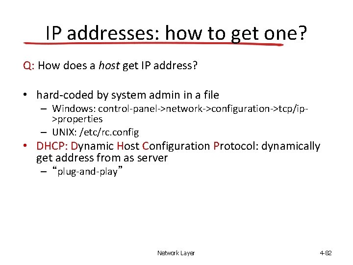 IP addresses: how to get one? Q: How does a host get IP address?
