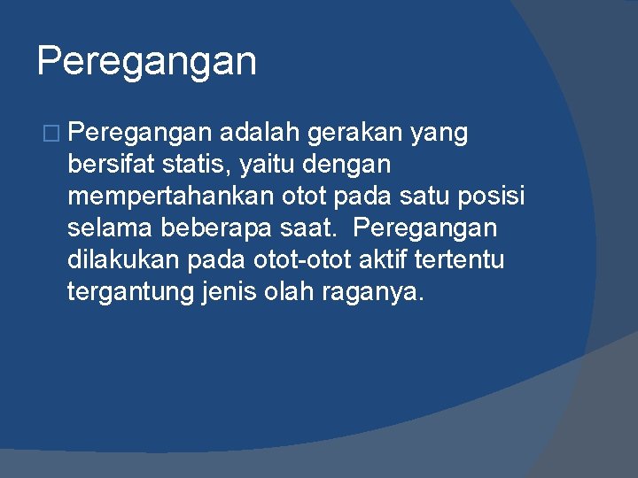 Peregangan � Peregangan adalah gerakan yang bersifat statis, yaitu dengan mempertahankan otot pada satu