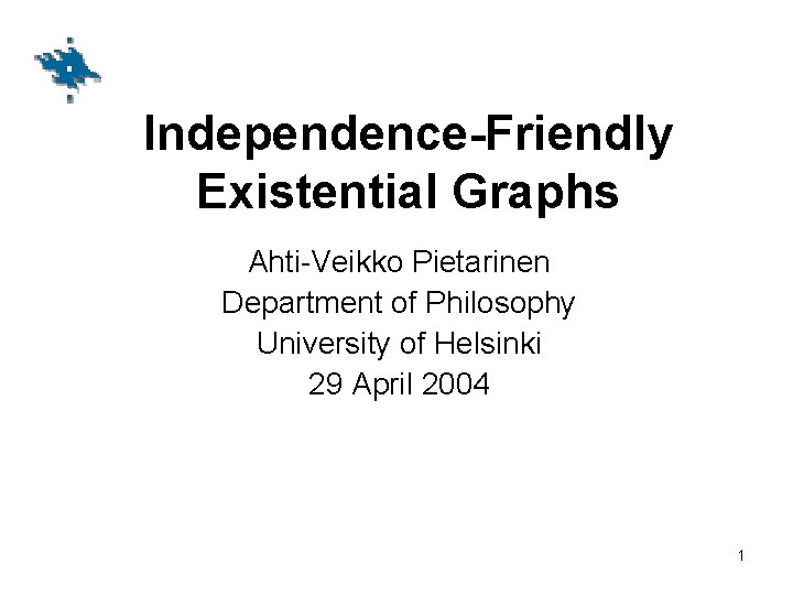 Independence-Friendly Existential Graphs Ahti-Veikko Pietarinen Department of Philosophy University of Helsinki 29 April 2004