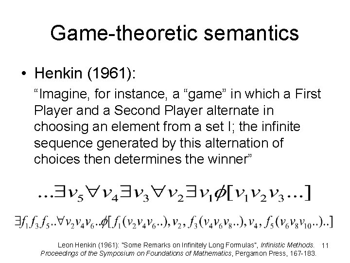 Game-theoretic semantics • Henkin (1961): “Imagine, for instance, a “game” in which a First