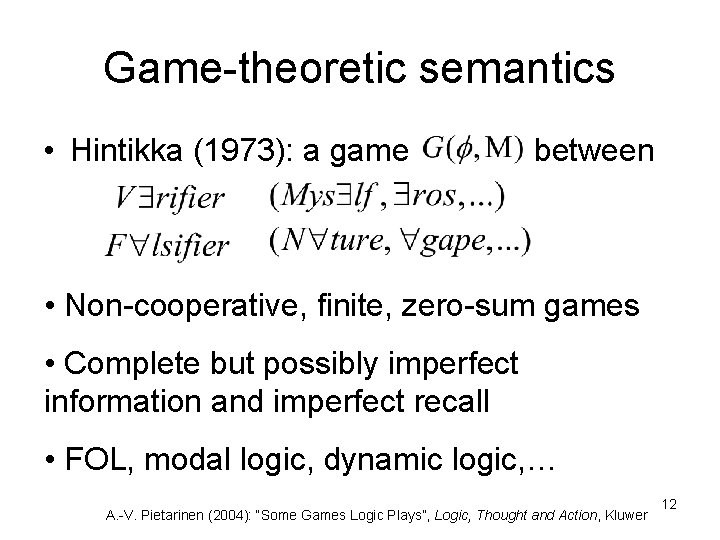 Game-theoretic semantics • Hintikka (1973): a game between • Non-cooperative, finite, zero-sum games •
