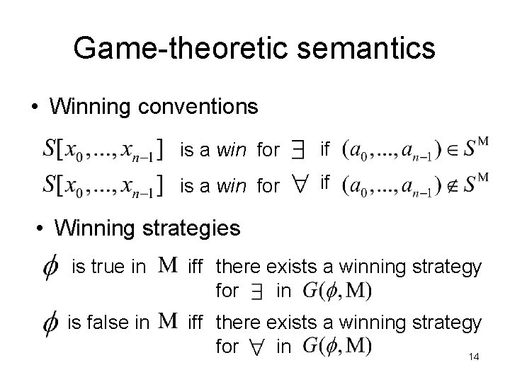 Game-theoretic semantics • Winning conventions is a win for if • Winning strategies is