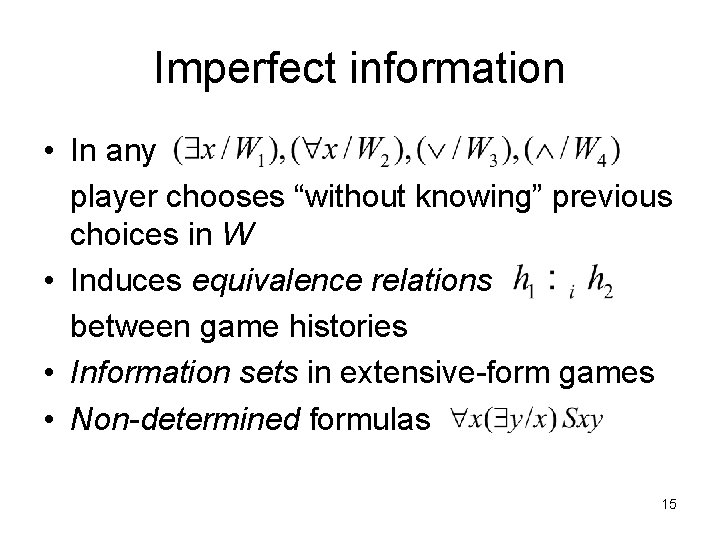 Imperfect information • In any player chooses “without knowing” previous choices in W •