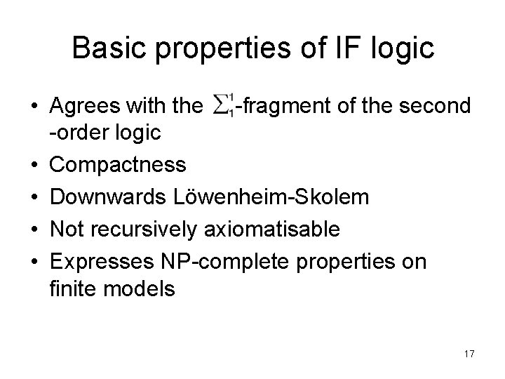 Basic properties of IF logic • Agrees with the -fragment of the second -order