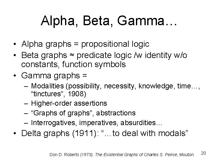 Alpha, Beta, Gamma… • Alpha graphs = propositional logic • Beta graphs ≈ predicate