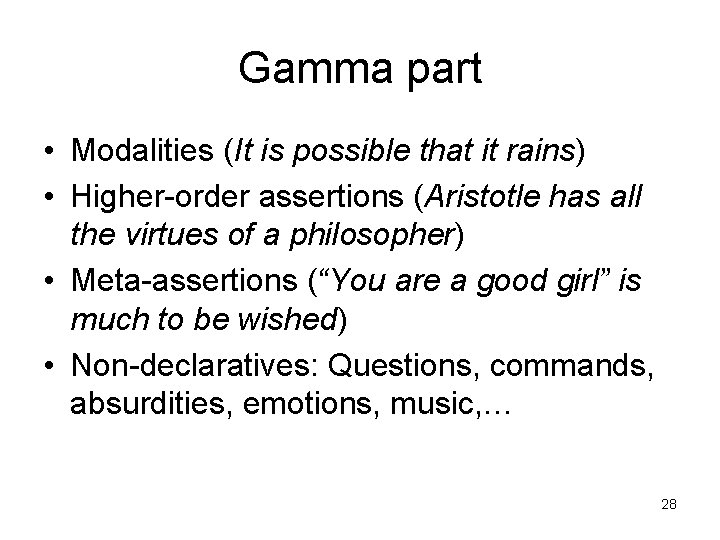 Gamma part • Modalities (It is possible that it rains) • Higher-order assertions (Aristotle
