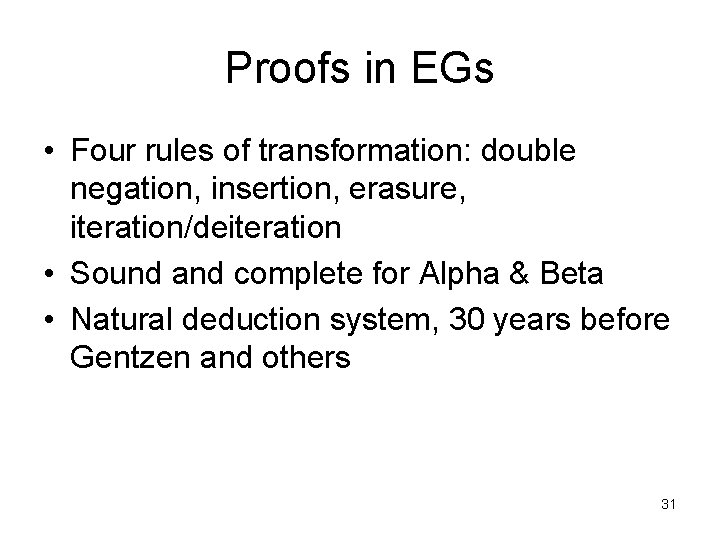 Proofs in EGs • Four rules of transformation: double negation, insertion, erasure, iteration/deiteration •