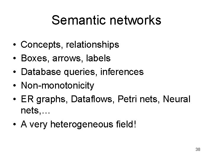 Semantic networks • • • Concepts, relationships Boxes, arrows, labels Database queries, inferences Non-monotonicity