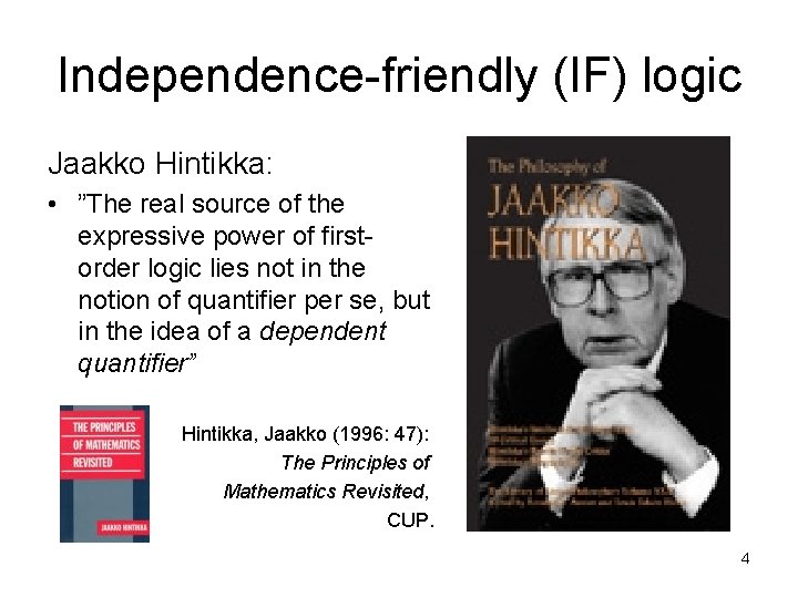Independence-friendly (IF) logic Jaakko Hintikka: • ”The real source of the expressive power of