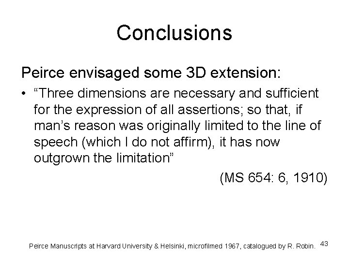 Conclusions Peirce envisaged some 3 D extension: • “Three dimensions are necessary and sufficient