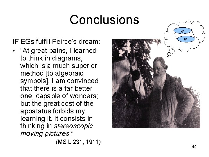 Conclusions IF EGs fulfill Peirce’s dream: • “At great pains, I learned to think