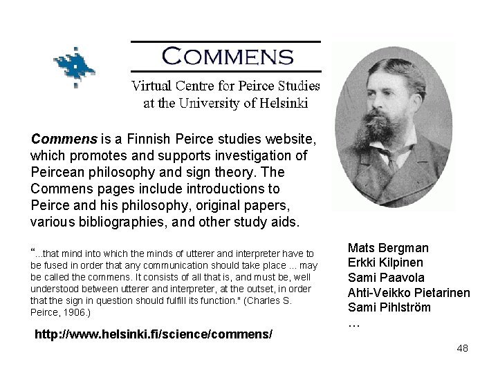 Commens is a Finnish Peirce studies website, which promotes and supports investigation of Peircean