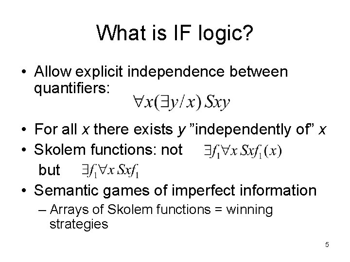 What is IF logic? • Allow explicit independence between quantifiers: • For all x