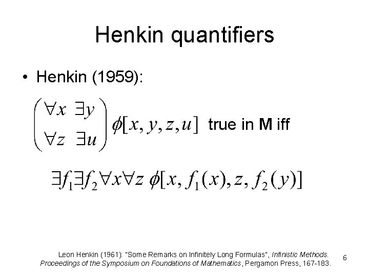 Henkin quantifiers • Henkin (1959): true in M iff Leon Henkin (1961): ”Some Remarks