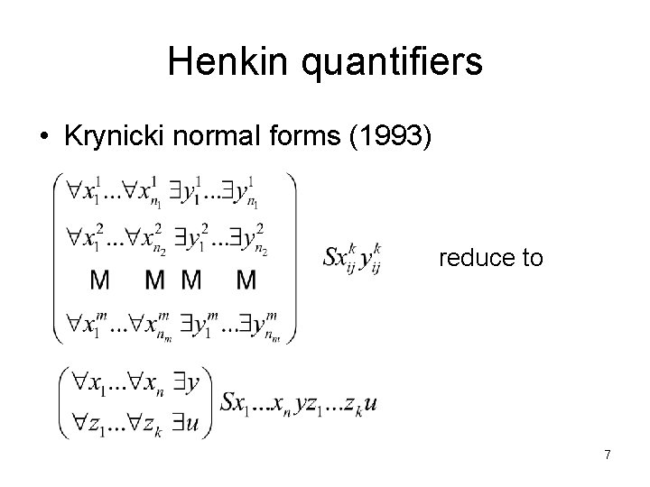 Henkin quantifiers • Krynicki normal forms (1993) reduce to 7 