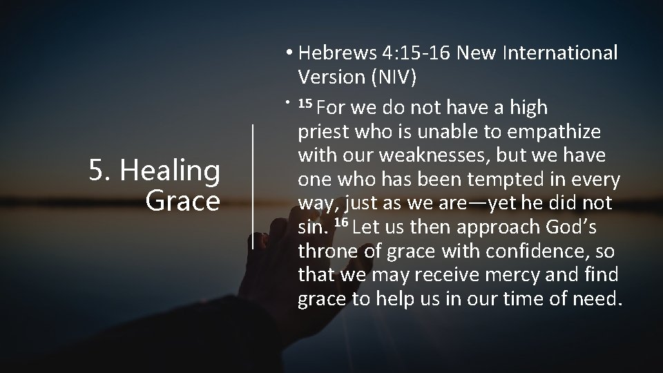 5. Healing Grace • Hebrews 4: 15 -16 New International Version (NIV) • 15