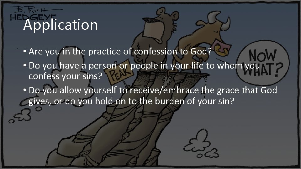 Application • Are you in the practice of confession to God? • Do you