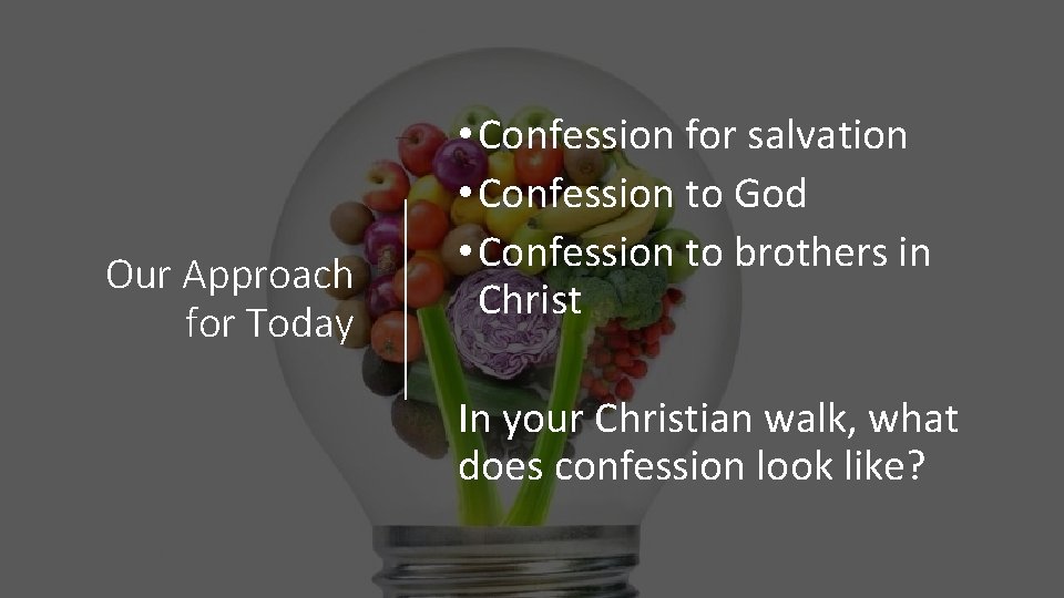 Our Approach for Today • Confession for salvation • Confession to God • Confession