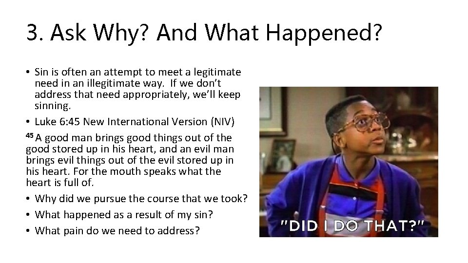 3. Ask Why? And What Happened? • Sin is often an attempt to meet