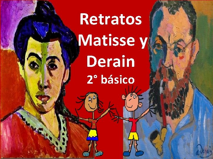 Retratos Matisse y Derain 2° básico 
