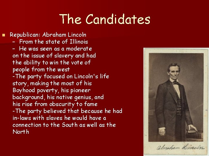 The Candidates n Republican: Abraham Lincoln – From the state of Illinois – He