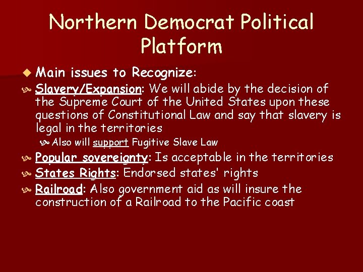 Northern Democrat Political Platform u Main issues to Recognize: Slavery/Expansion: We will abide by