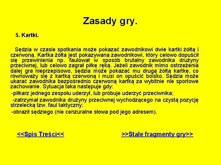 Zasady gry. 5. Kartki. Sędzia w czasie spotkania może pokazać zawodnikowi dwie kartki żółtą