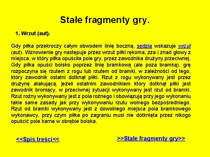 Stałe fragmenty gry. 1. Wrzut (aut). Gdy piłka przekroczy całym obwodem linię boczną, sędzia