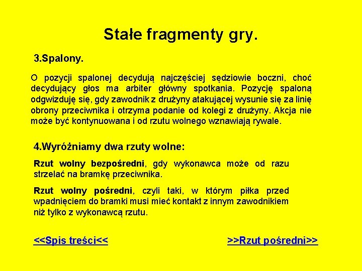 Stałe fragmenty gry. 3. Spalony. O pozycji spalonej decydują najczęściej sędziowie boczni, choć decydujący