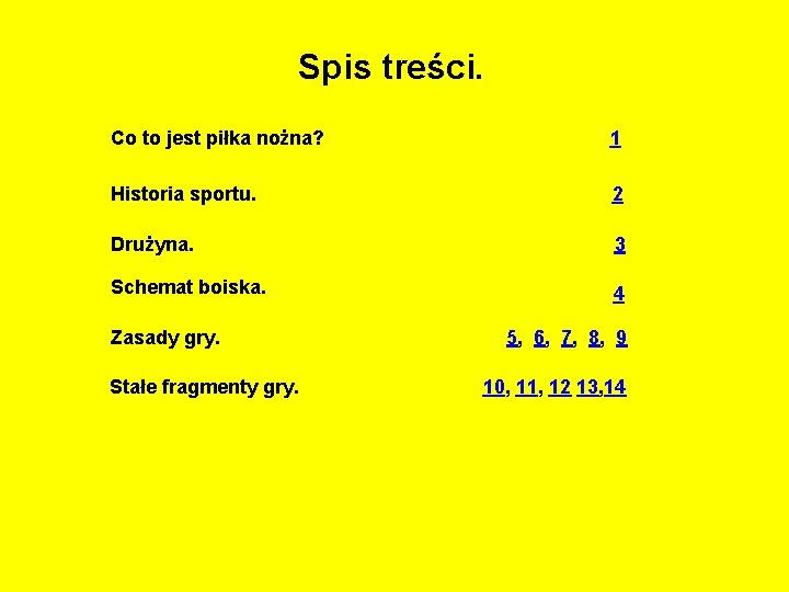 Spis treści. Co to jest piłka nożna? 1 Historia sportu. 2 Drużyna. 3 Schemat