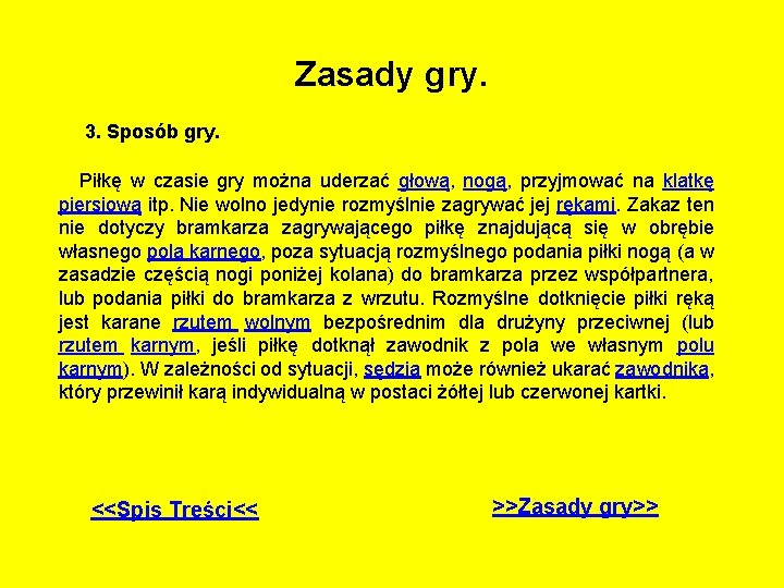 Zasady gry. 3. Sposób gry. Piłkę w czasie gry można uderzać głową, nogą, przyjmować