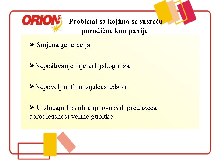 Problemi sa kojima se susreću porodične kompanije Ø Smjena generacija ØNepoštivanje hijerarhijskog niza ØNepovoljna