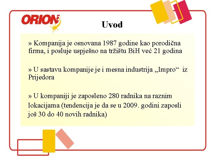 Uvod » Kompanija je osnovana 1987 godine kao porodična firma, i posluje uspješno na