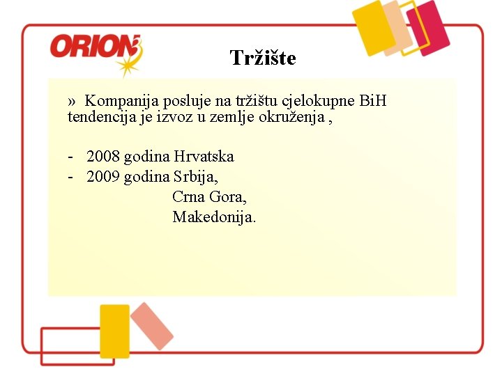 Tržište » Kompanija posluje na tržištu cjelokupne Bi. H tendencija je izvoz u zemlje