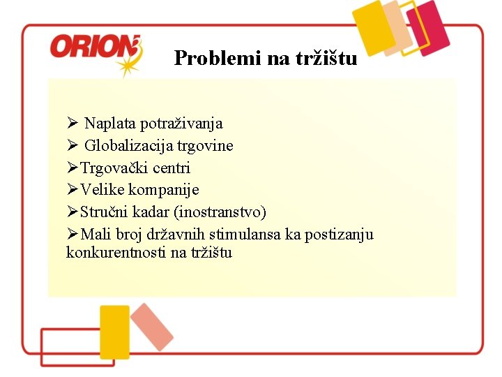 Problemi na tržištu Ø Naplata potraživanja Ø Globalizacija trgovine ØTrgovački centri ØVelike kompanije ØStručni