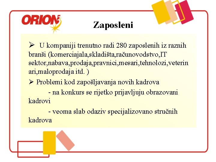 Zaposleni Ø U kompaniji trenutno radi 280 zaposlenih iz raznih branši (komerciajala, skladišta, računovodstvo,