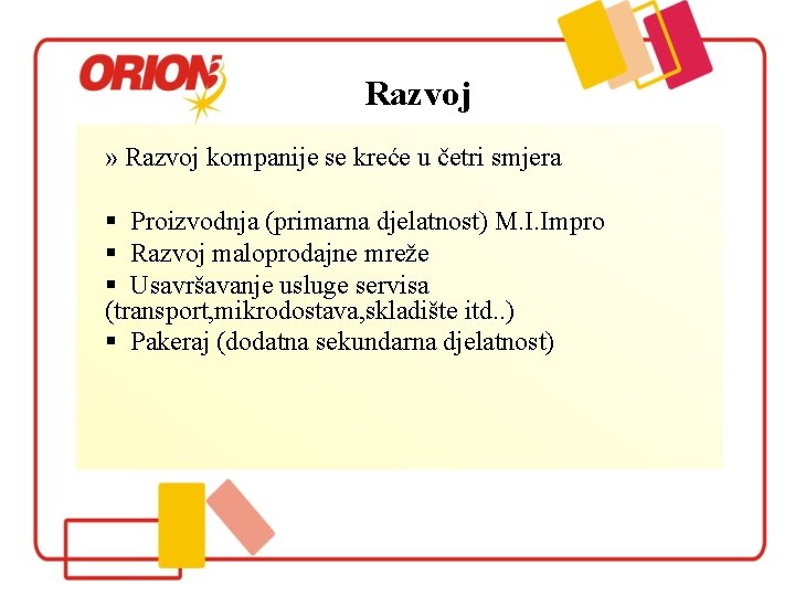 Razvoj » Razvoj kompanije se kreće u četri smjera § Proizvodnja (primarna djelatnost) M.