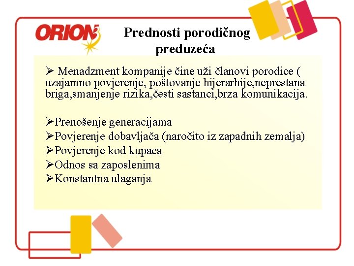 Prednosti porodičnog preduzeća Ø Menadzment kompanije čine uži članovi porodice ( uzajamno povjerenje, poštovanje