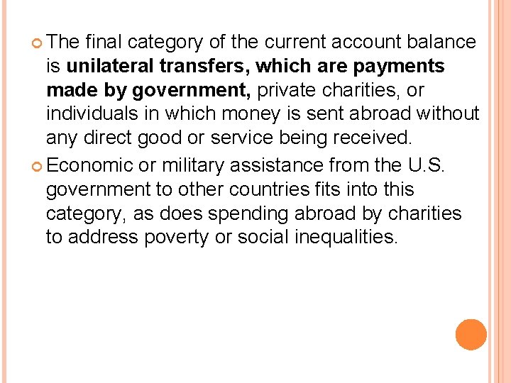 The final category of the current account balance is unilateral transfers, which are The final category of the current account balance is unilateral transfers, which are