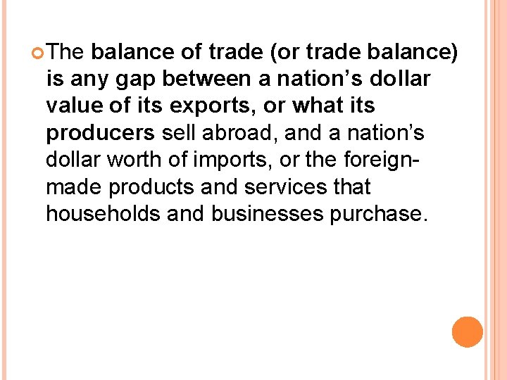 The balance of trade (or trade balance) is any gap between a nation’s The balance of trade (or trade balance) is any gap between a nation’s