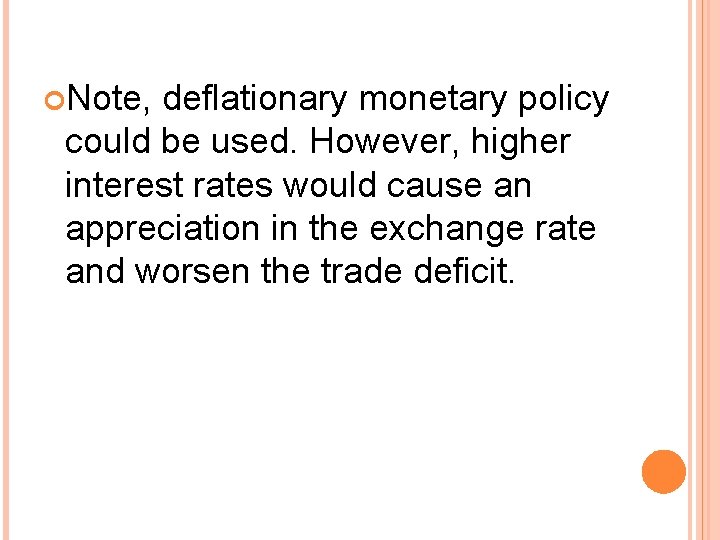 Note, deflationary monetary policy could be used. However, higher interest rates would cause Note, deflationary monetary policy could be used. However, higher interest rates would cause