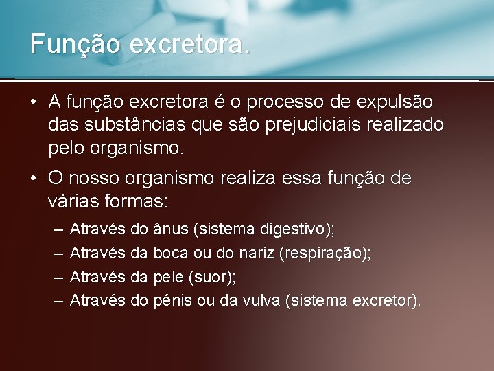 Função excretora. • A função excretora é o processo de expulsão das substâncias que