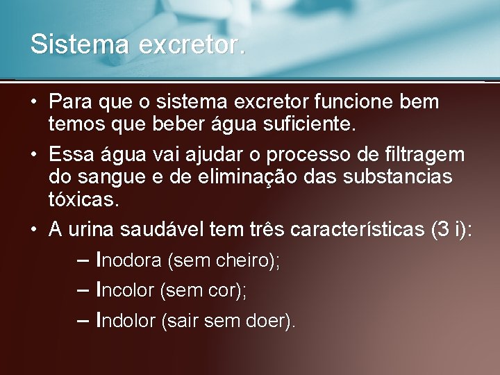 Sistema excretor. • Para que o sistema excretor funcione bem temos que beber água