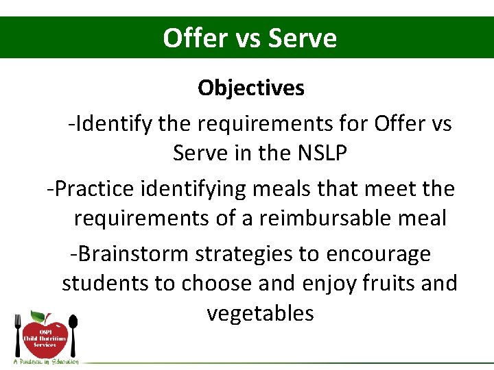 Offer vs Serve Objectives -Identify the requirements for Offer vs Serve in the NSLP
