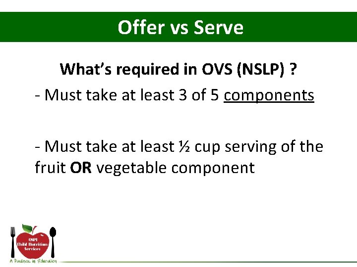Offer vs Serve What’s required in OVS (NSLP) ? - Must take at least