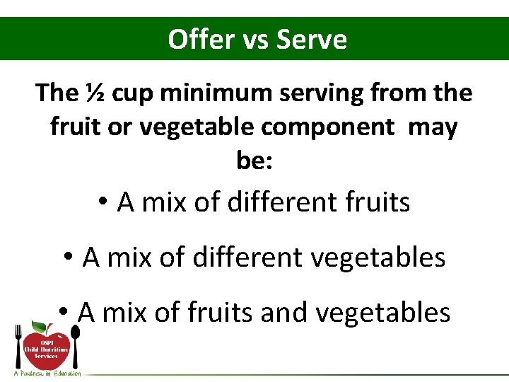 Offer vs Serve The ½ cup minimum serving from the fruit or vegetable component