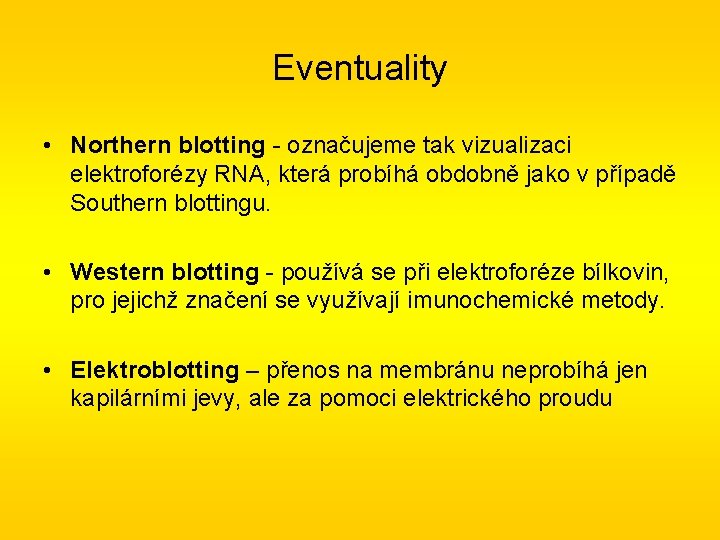 Eventuality • Northern blotting - označujeme tak vizualizaci elektroforézy RNA, která probíhá obdobně jako
